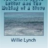 The Willie Lynch Letter and the Making of A Slave